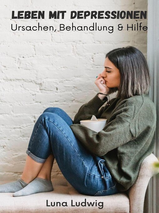 Title details for Leben mit Depressionen, Ursachen, Behandlung & Hilfe by Luna Ludwig - Available
